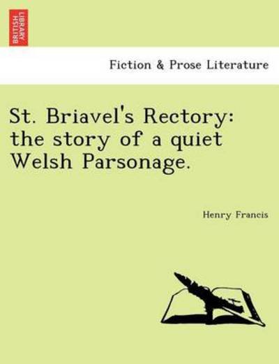 Cover for Henry Francis · St. Briavel's Rectory: the Story of a Quiet Welsh Parsonage. (Taschenbuch) (2011)