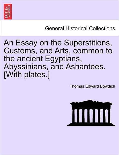 Cover for Thomas Edward Bowdich · An Essay on the Superstitions, Customs, and Arts, Common to the Ancient Egyptians, Abyssinians, and Ashantees. [with Plates.] (Paperback Book) (2011)