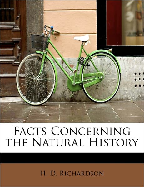 Cover for H D Richardson · Facts Concerning the Natural History (Paperback Book) (2011)