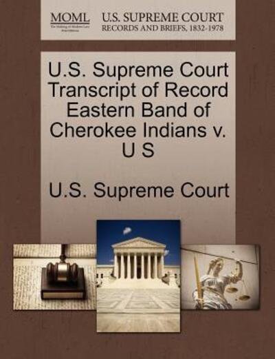 Cover for U S Supreme Court · U.s. Supreme Court Transcript of Record Eastern Band of Cherokee Indians V. U S (Paperback Book) (2011)