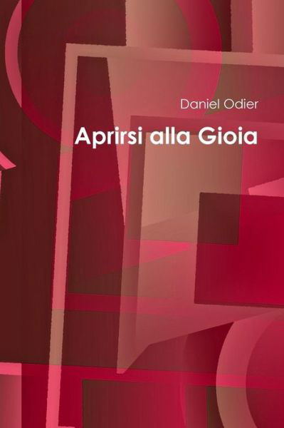 Cover for Daniel Odier · Aprirsi Alla Gioia (Paperback Bog) [Italian edition] (2014)