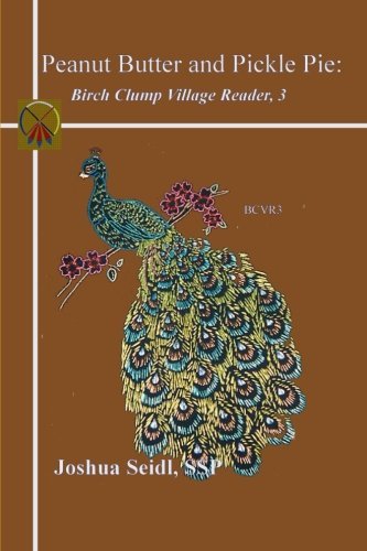 Cover for Joshua Seidl · Peanut Butter and Pickle Pie: Birch Clump Village Reader, 3 (Taschenbuch) (2013)