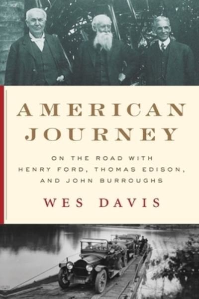 Cover for Wes Davis · American Journey: On the Road with Henry Ford, Thomas Edison, and John Burroughs (Hardcover bog) (2023)