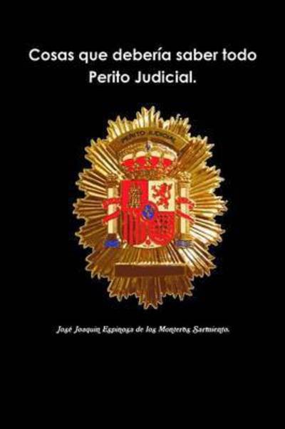 Cover for Jos Espinosa De Los Monteros Sarmiento · Cosas Que Deberia Saber Todo Perito Judicial. (Pocketbok) (2015)