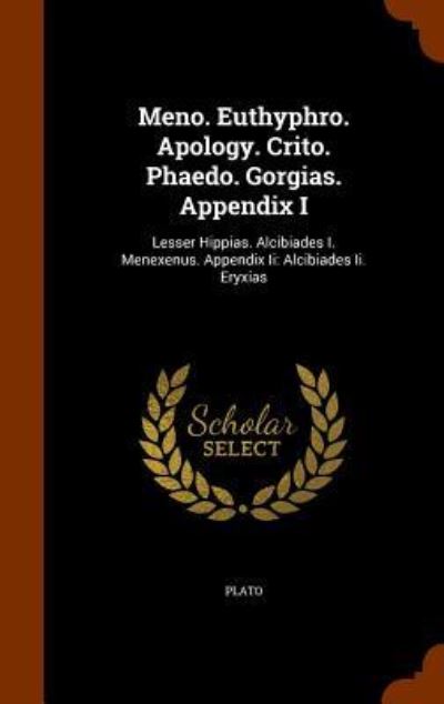 Cover for Plato · Meno. Euthyphro. Apology. Crito. Phaedo. Gorgias. Appendix I (Hardcover bog) (2015)