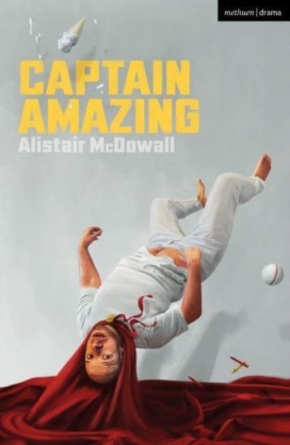 Cover for Alistair McDowall · Captain Amazing - Modern Plays (Paperback Book) (2024)