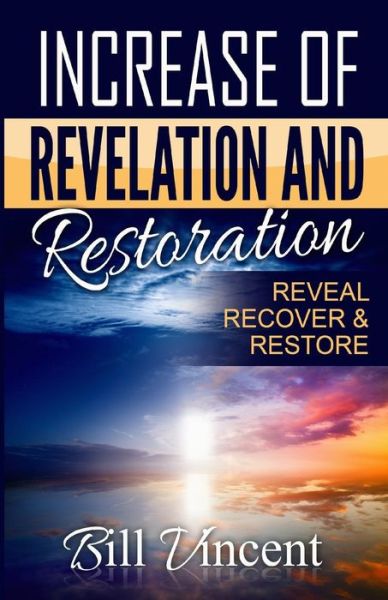 Increase of Revelation and Restoration - Bill L Vincent - Books - Revival Waves of Glory Ministries - 9781365757327 - February 14, 2017