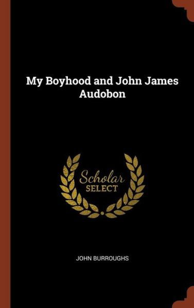 My Boyhood and John James Audobon - John Burroughs - Books - Pinnacle Press - 9781374823327 - May 24, 2017