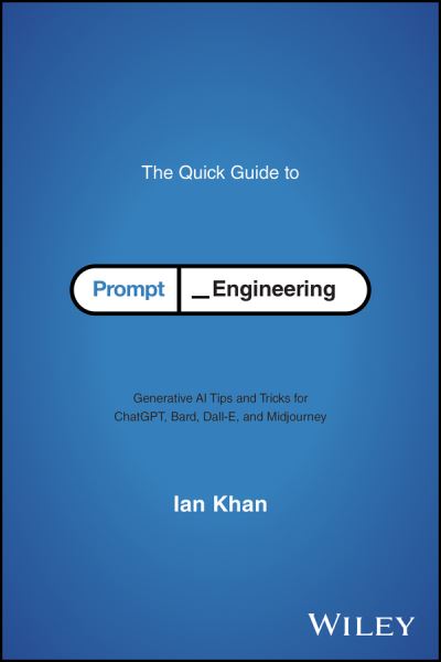 The Quick Guide to Prompt Engineering: Generative AI Tips and Tricks for ChatGPT, Bard, Dall-E, and Midjourney - Ian Khan - Livros - John Wiley & Sons Inc - 9781394243327 - 18 de março de 2024