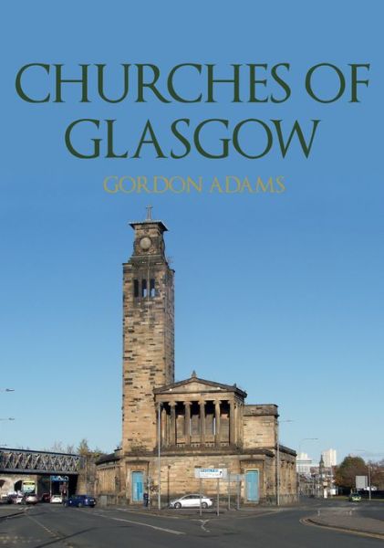 Churches of Glasgow - Churches of ... - Gordon Adams - Livros - Amberley Publishing - 9781398104327 - 15 de outubro de 2021