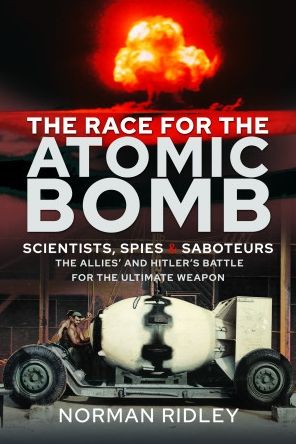 Cover for Norman Ridley · The Race for the Atomic Bomb: Scientists, Spies and Saboteurs - The Allies' and Hitler's Battle for the Ultimate Weapon (Gebundenes Buch) (2023)