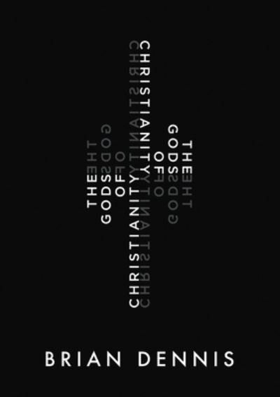 Cover for Brian Dennis · The Gods of Christianity (Pocketbok) (2020)