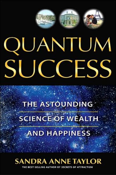 Quantum Success: the Astounding Science of Wealth and Happiness - Sandra Anne Taylor - Livres - Hay House - 9781401907327 - 15 mai 2006