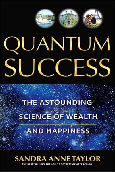 Quantum Success: the Astounding Science of Wealth and Happiness - Sandra Anne Taylor - Bøger - Hay House - 9781401907327 - 15. maj 2006