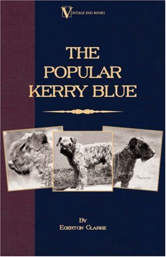 Cover for Egerton Clarke · The Popular Kerry Blue: Its History, Strains, Standard Points, Breeding, Rearing, Management, Preparation for Show, and Sporting Attributes (Vintage Dog Books Breed Classic) (Paperback Bog) (2006)
