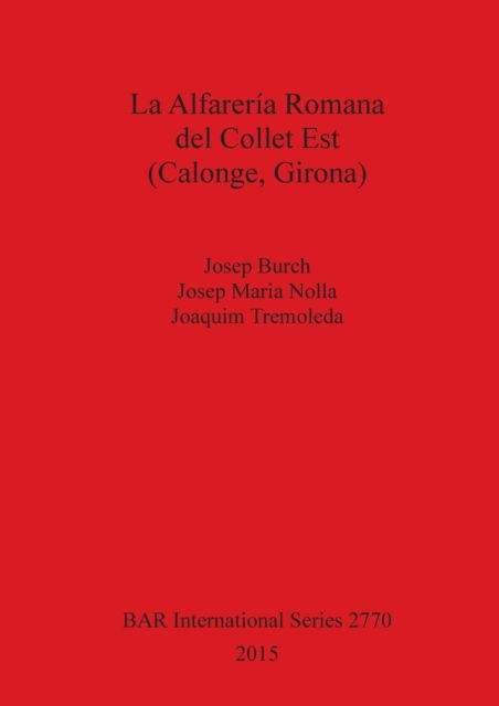 Alfarería Romana Del Collet Est (Calonge, Girona) - Josep Burch - Books - British Archaeological Reports Limited - 9781407314327 - November 27, 2015