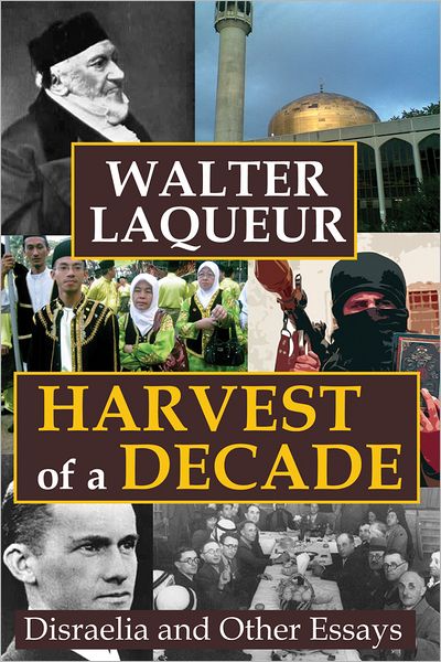 Cover for Walter Laqueur · Harvest of a Decade: Disraelia and Other Essays (Hardcover Book) (2011)