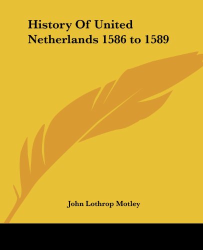 Cover for John Lothrop Motley · History of United Netherlands 1586 to 1589 (Paperback Book) (2004)