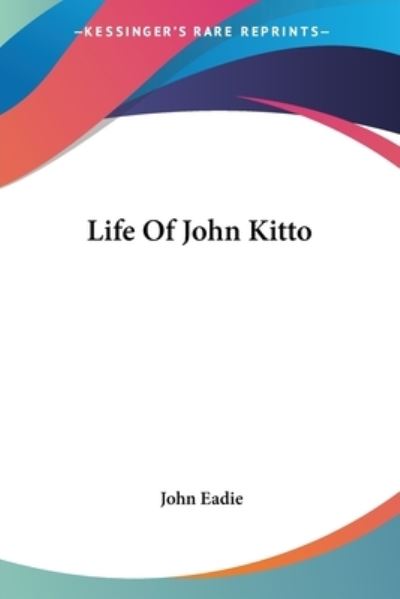 Life of John Kitto - John Eadie - Books - Kessinger Publishing, LLC - 9781425499327 - May 15, 2006