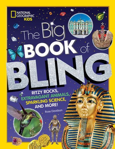 Cover for Rose Davidson · The Big Book of Bling: Ritzy rocks, extravagant animals, sparkling science, and more! (Hardcover Book) (2019)