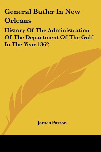 Cover for James Parton · General Butler in New Orleans: History of the Administration of the Department of the Gulf in the Year 1862 (Paperback Book) (2007)