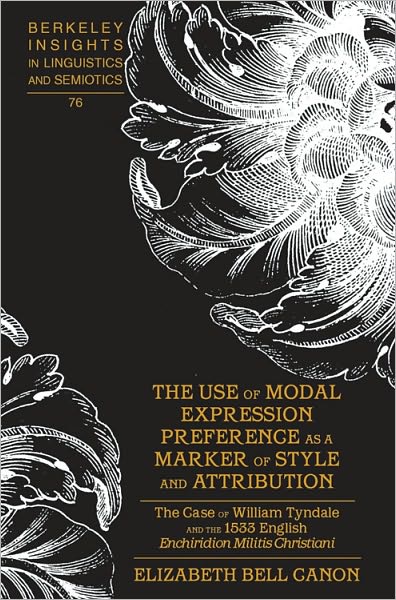 Cover for Elizabeth Bell Canon · The Use of Modal Expression Preference as a Marker of Style and Attribution: The Case of William Tyndale and the 1533 English &quot;Enchiridion Militis Christiani&quot; - Berkeley Insights in Linguistics and Semiotics (Hardcover Book) [New edition] (2010)