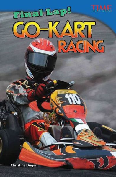 Cover for Christine Dugan · Final Lap! Go-Kart Racing - TIME FOR KIDS®: Informational Text (Paperback Book) [Second edition] (2012)