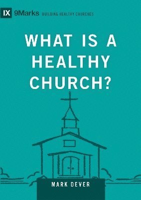 Cover for Mark Dever · What Is a Healthy Church? - Building Healthy Churches (Inbunden Bok) (2024)