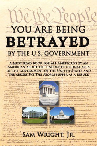 Cover for Sam Wright · You Are Being Betrayed by the U.s. Government (Paperback Book) (2008)