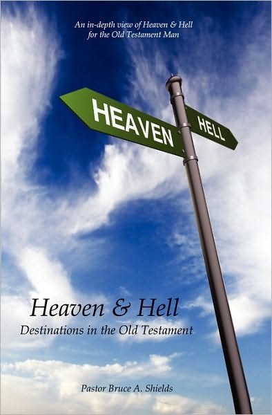 Cover for B. A. Shields · Heaven &amp; Hell: an In-depth View of Old Testament Man (Paperback Book) (2007)