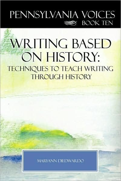 Cover for Maryann Diedwardo · Pennsylvania Voices Book X: Writing Based on History: Techniques to Teach Writing Through History (Paperback Book) (2009)