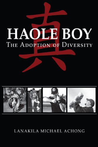 Cover for Lanakila Achong · Haole Boy: the Adoption of Diversity (Paperback Book) (2008)