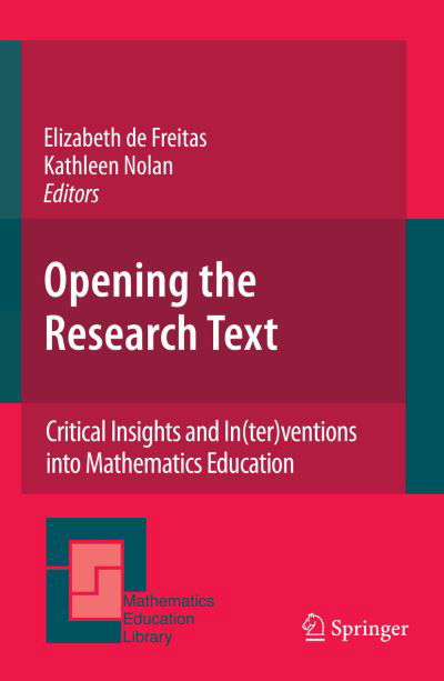 Opening the Research Text: Critical Insights and In (ter)ventions into Mathematics Education - Mathematics Education Library - Elizabeth De Freitas - Książki - Springer-Verlag New York Inc. - 9781441945327 - 25 listopada 2010