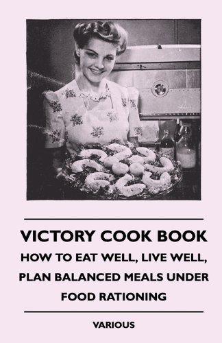 Cover for Victory Cook Book - How to Eat Well, Live Well, Plan Balanced Meals Under Food Rationing (Paperback Book) (2010)