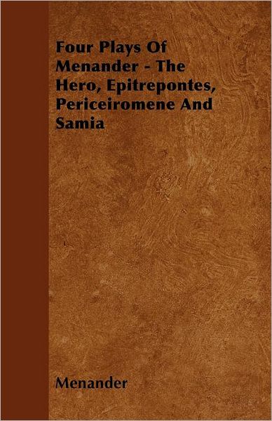 Cover for Menander · Four Plays of Menander - the Hero, Epitrepontes, Periceiromene and Samia (Taschenbuch) (2010)