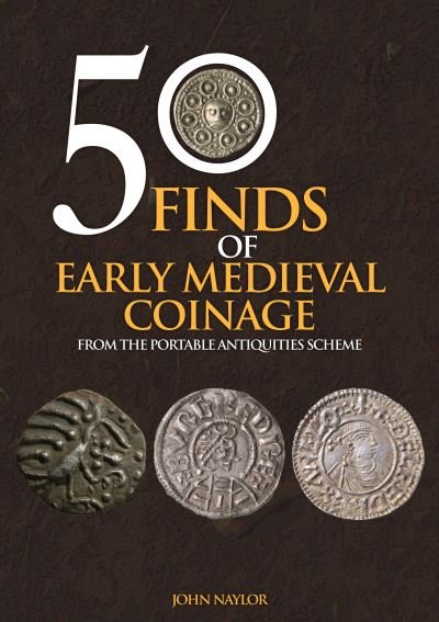 Cover for John Naylor · 50 Finds of Early Medieval Coinage: From the Portable Antiquities Scheme - 50 Finds (Paperback Bog) (2021)