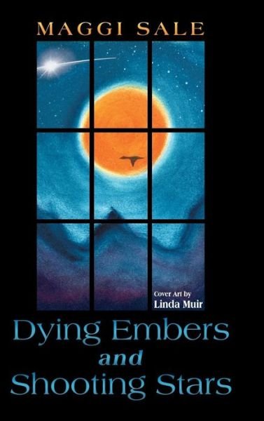 Maggi Sale · Dying Embers and Shooting Stars (Hardcover Book) (2013)