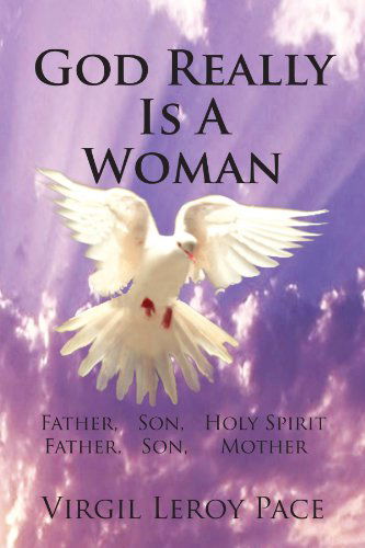 Cover for Virgil Leroy Pace · God Really is a Woman: Father, Son, Holy Spirit   Father, Son, Mother (Paperback Book) (2010)