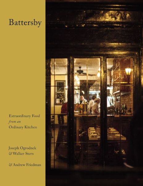 Cover for Joseph Ogrodnek · Battersby: Extraordinary Food from an Ordinary Kitchen (Hardcover Book) (2015)