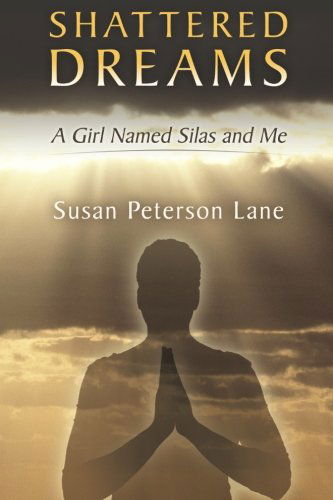 Cover for Susan Peterson Lane · Shattered Dreams: a Girl Named Silas and Me (Paperback Book) (2014)