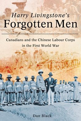 Cover for Dan Black · Harry Livingstone's Forgotten Men: Canadians and the Chinese Labour Corps in the First World War (Paperback Book) (2020)