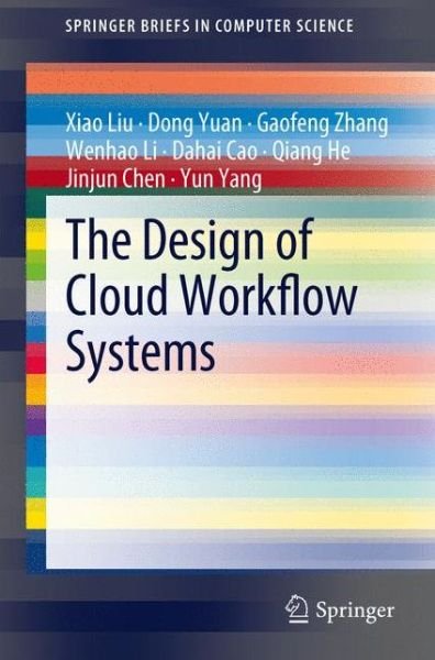 Cover for Xiao Liu · The Design of Cloud Workflow Systems - Springerbriefs in Computer Science (Paperback Book) (2011)