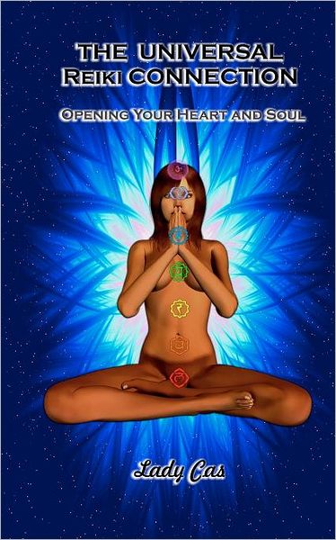 Cover for Lady Cas · The Universal Reiki Connection: Opening Your Heart &amp; Soul (Paperback Book) (2012)