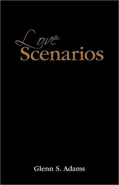 Cover for Glenn S. Adams · Love Scenarios: Passionate Expressions of Love Poems and Letters (Paperback Book) (2012)