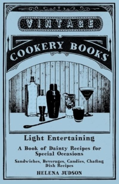 Cover for Helena Judson · Light Entertaining - A Book of Dainty Recipes for Special Occasions - Sandwiches, Beverages, Candies, Chafing Dish Recipes (Paperback Bog) (2015)