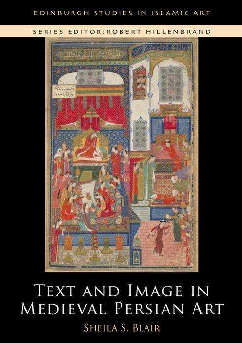 Cover for Sheila S. Blair · Text and Image in Medieval Persian Art - Edinburgh Studies in Islamic Art (Paperback Book) (2019)