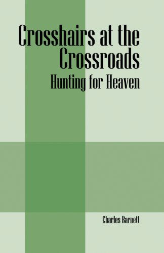 Cover for Barnett, Charles, III · Crosshairs at the Crossroads: Hunting for Heaven (Paperback Book) (2013)