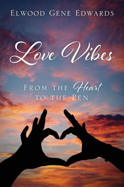 Cover for Elwood Gene Edwards · Love Vibes: From the Heart to the Pen (Paperback Bog) (2017)