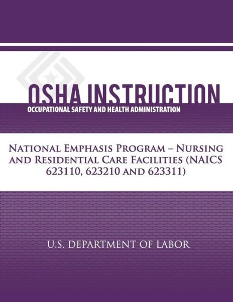 Osha Instruction:  National Emphasis Program - Nursing and Residential Care Facilities (Naics 623110, 623210, 623311) - Occupational Safety and Health Administration - Bøker - CreateSpace Independent Publishing Platf - 9781479342327 - 18. september 2012