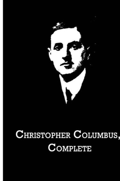 Christopher Columbus, Complete - Filson Young - Books - CreateSpace Independent Publishing Platf - 9781480021327 - October 1, 2012